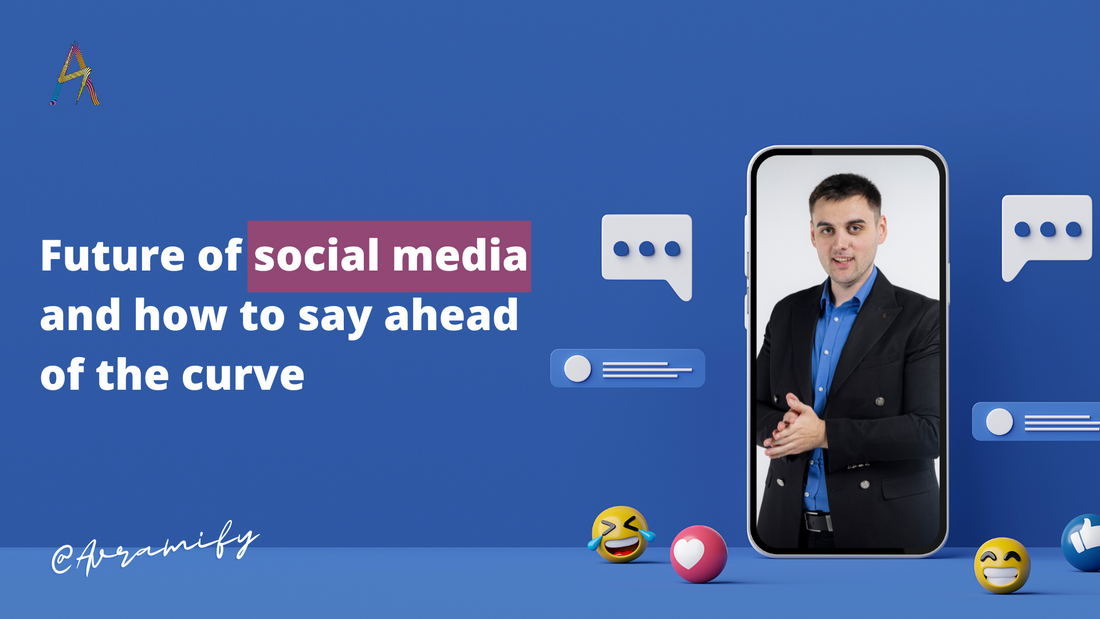 Future of social media & how to stay ahead of the curve