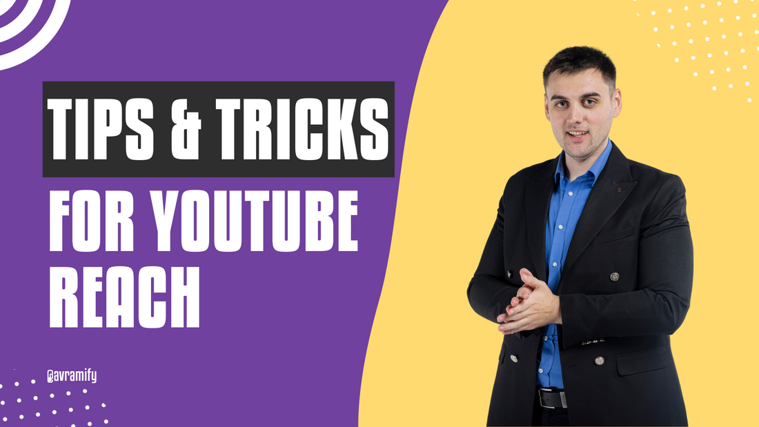 Tips & Tricks for Maximizing Your YouTube Reach
