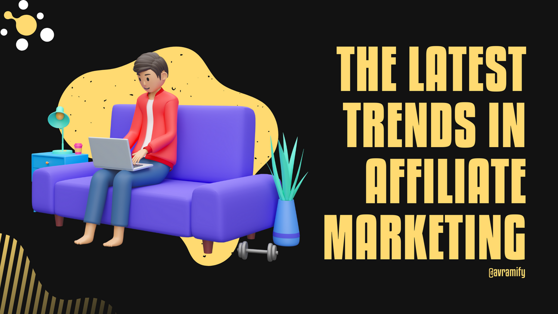 The Ultimate Guide To The Latest Trends In Affiliate Marketing