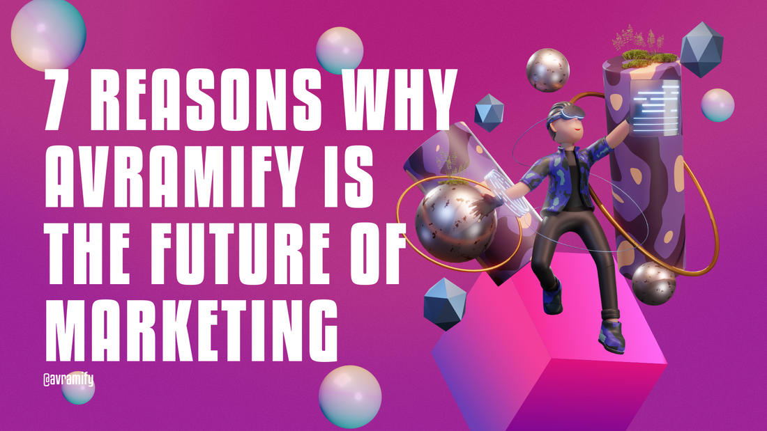 7 Reasons Why Avramify Is The Future of Marketing