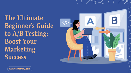 The Ultimate Beginner’s Guide to A/B Testing: Boost Your Marketing Success