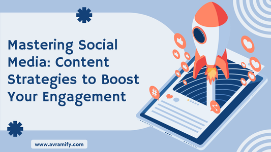 Mastering Social Media: Content Strategies to Boost Your Engagement