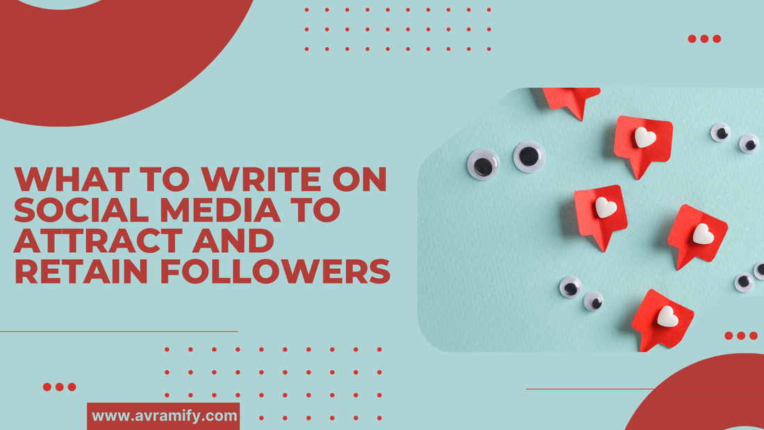 What to Write on Social Media to Attract and Retain Followers