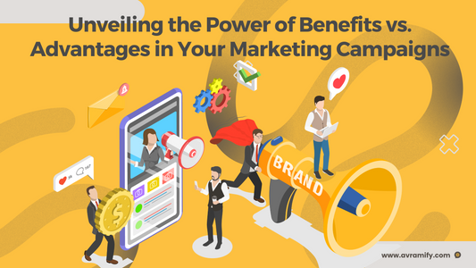 Unveiling the Power of Benefits vs. Advantages in Your Marketing Campaigns