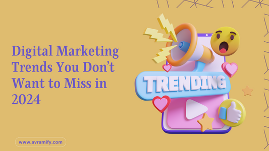 Digital Marketing Trends You Don’t Want to Miss in 2024