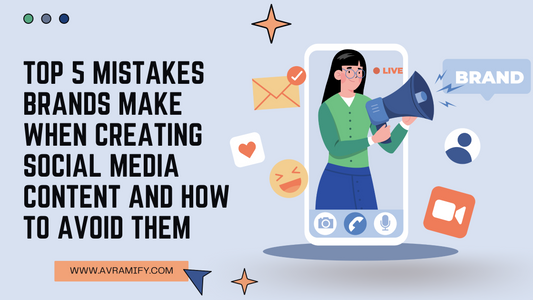 Top 5 Mistakes Brands Make When Creating Social Media Content and How to Avoid Them