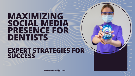 Maximizing Social Media Presence for Dentists: Expert Strategies for Success