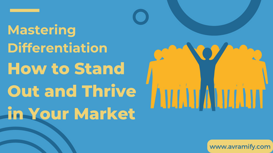 Mastering Differentiation: How to Stand Out and Thrive in Your Market