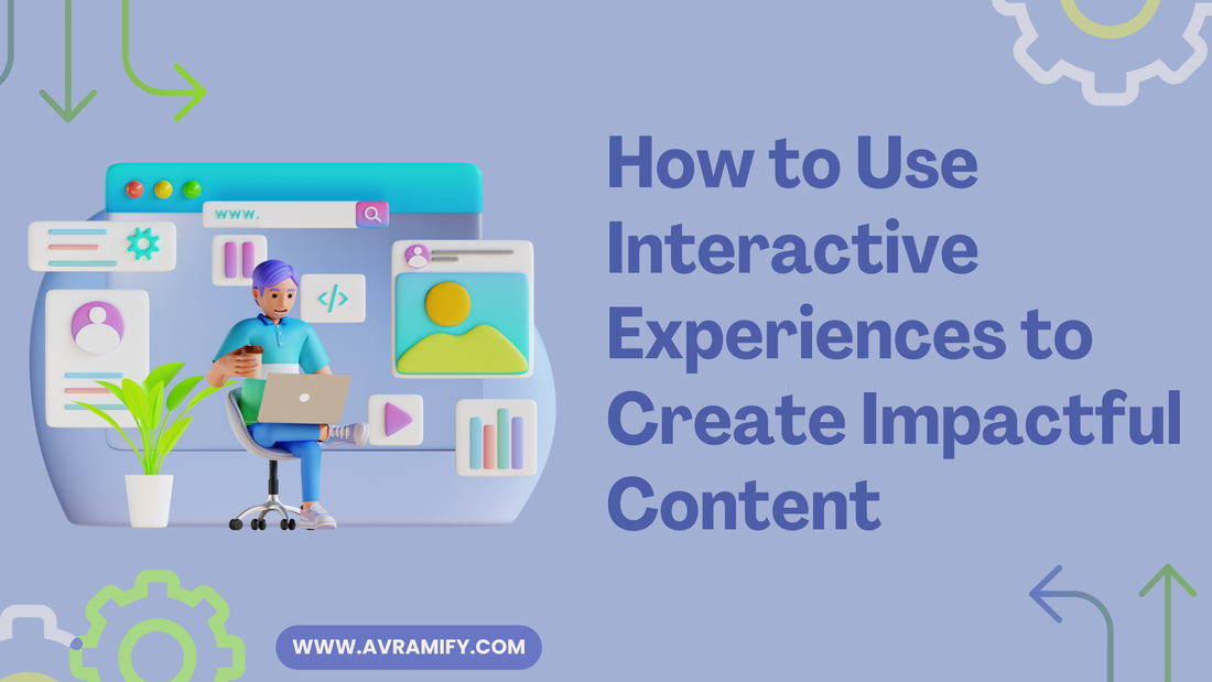 How to Use Interactive Experiences to Create Impactful Content