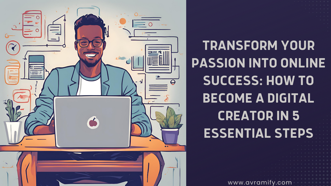 Transform Your Passion into Online Success: How to Become a Digital Creator in 5 Essential Steps