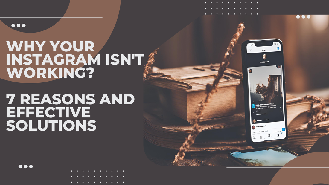 Why Your Instagram Isn't Working? 7 Reasons and Effective Solutions