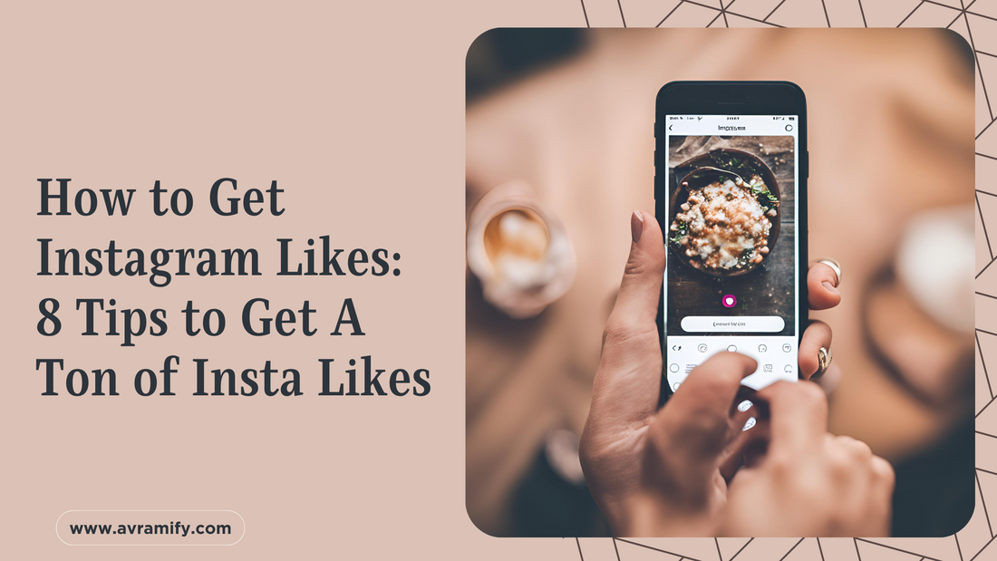 How to Get Instagram Likes: 8 Tips to Get A Ton of Insta Likes