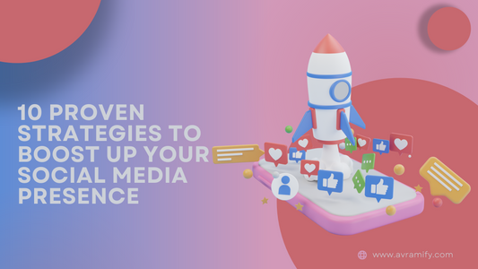 10 Proven Strategies to Boost Up Your Social Media Presence