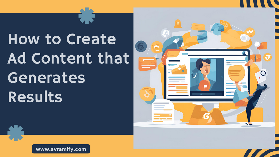 How to Create Ad Content that Generates Results