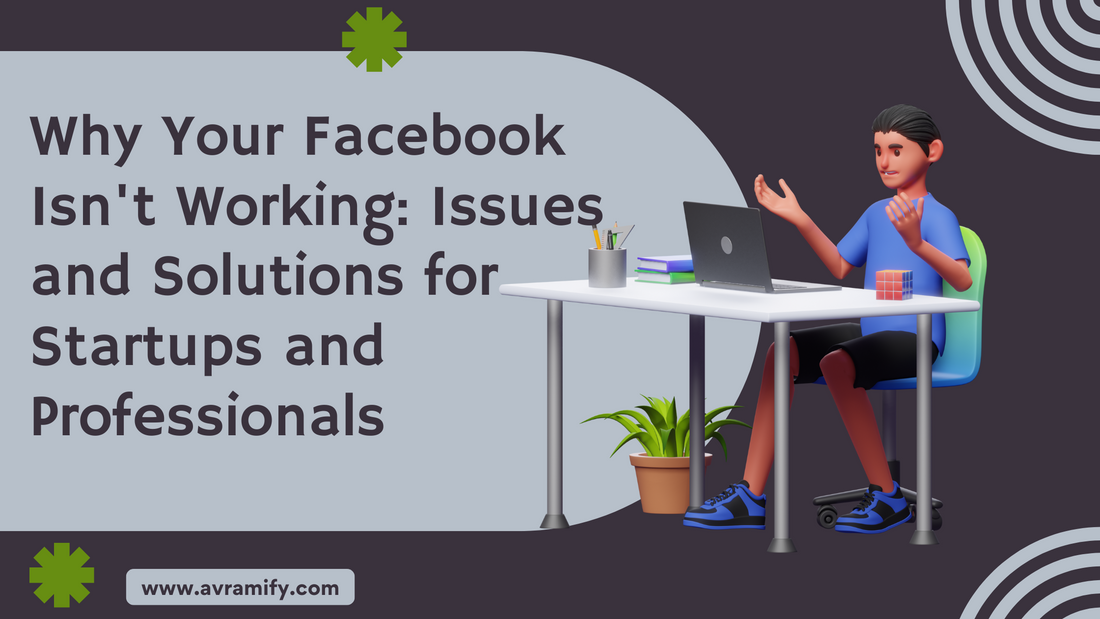 Why Your Facebook Isn't Working: Issues and Solutions for Startups and Professionals