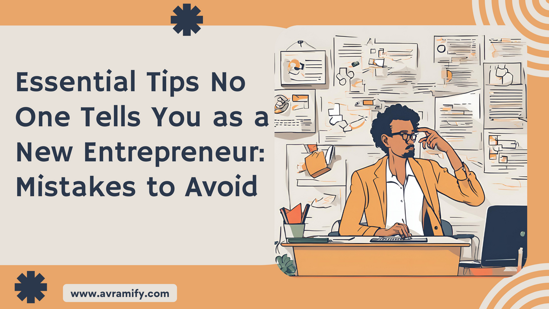 Essential Tips No One Tells You as a New Entrepreneur: Mistakes to Avoid