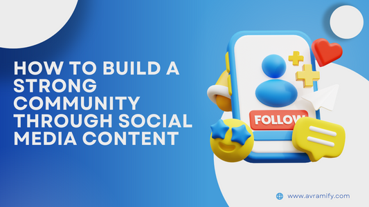 How to Build a Strong Community Through Social Media Content