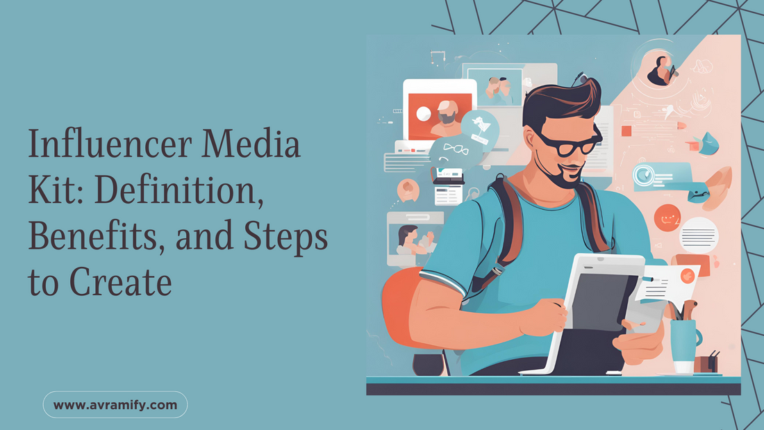 Influencer Media Kit: Definition, Benefits, and Steps to Create