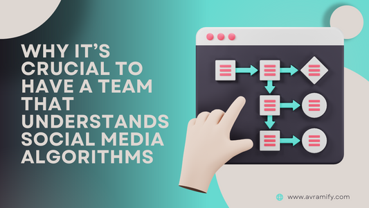 Why It’s Crucial to Have a Team That Understands Social Media Algorithms