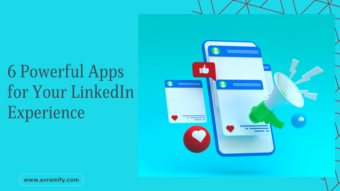 6 Powerful Apps for Your LinkedIn Experience